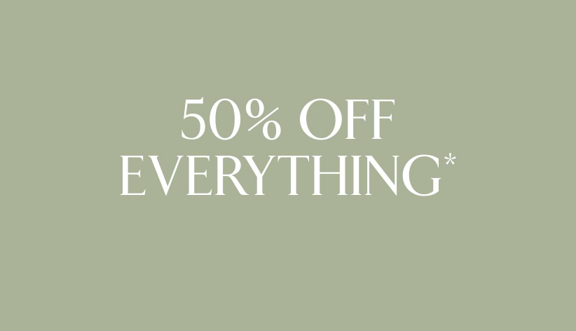 50% off everything*.