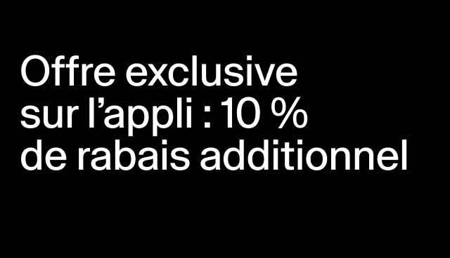 Offre exclusive sur l’appli : 10 % de rabais additionnel Rabais accordé à la caisse. Des exclusions s’appliquent. 