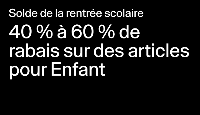 Solde de la rentrée scolaire 40 % à 60 % de rabais sur des articles pour Enfant Certains modèles. 