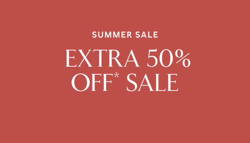 Summer Sale. Extra 50% off* sale.