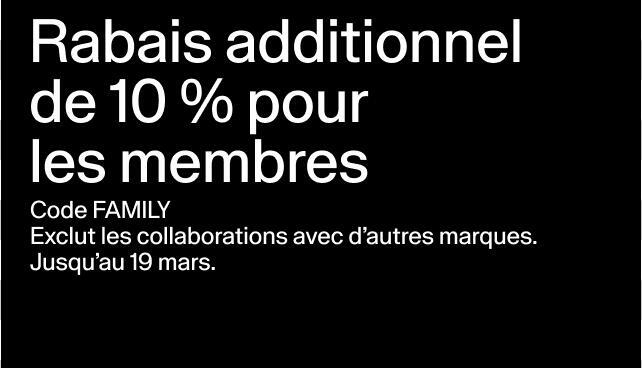 Rabais additionnel de 10 % pour les membres Code FAMILY Exclut les collaborations avec d’autres marques. Jusqu’au 19 mars. Appliquer le code 