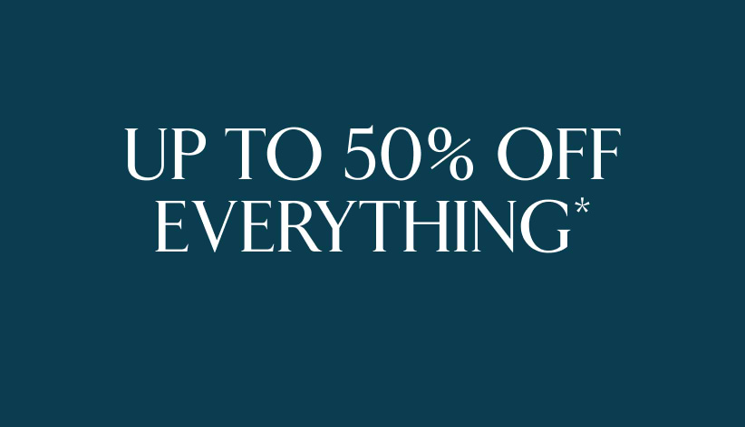 Up to 50% off everything*.