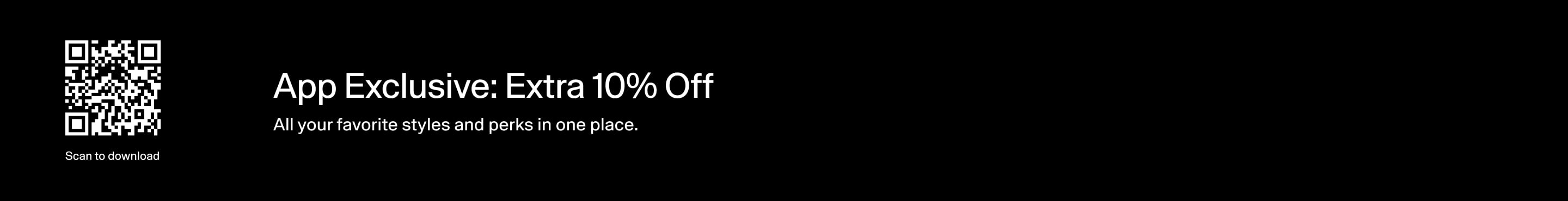 App Exclusive: Extra 10% Off — scan QR to download the app; exclusions apply (details).