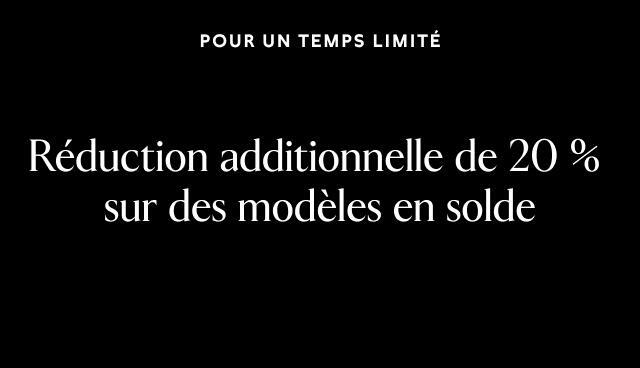Pour un temps limité. Réduction additionnelle de 20 % sur des modèles en solde. 