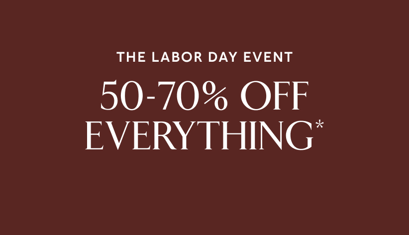 The Labor day event. 50-70% off everything*