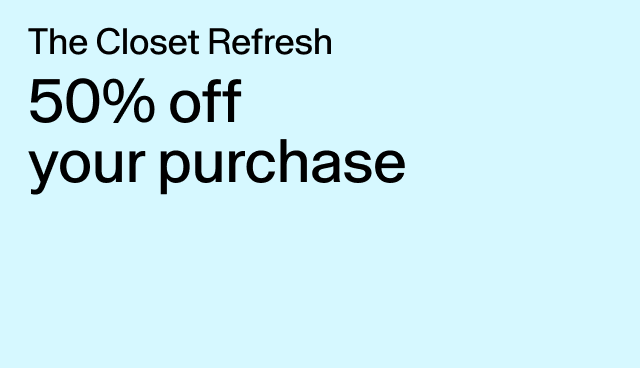 The Closet Refresh 505% off your purchase Exclusions apply.