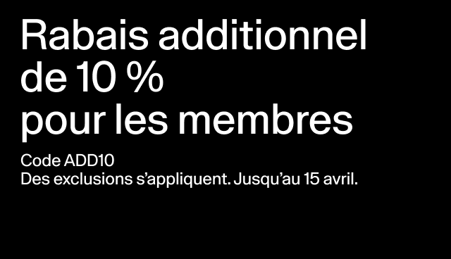 Rabais additionnel de 10 % pour les membres Code ADD10 Des exclusions s’appliquent. Jusqu’au 15 avril. Appliquer le code