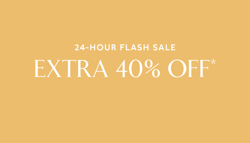 24-hour flash sale extra 40% off*.