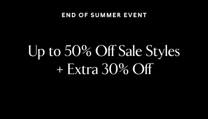 End of Summer Event. Up to 50% Off Sale Styles + Extra 30% Off.