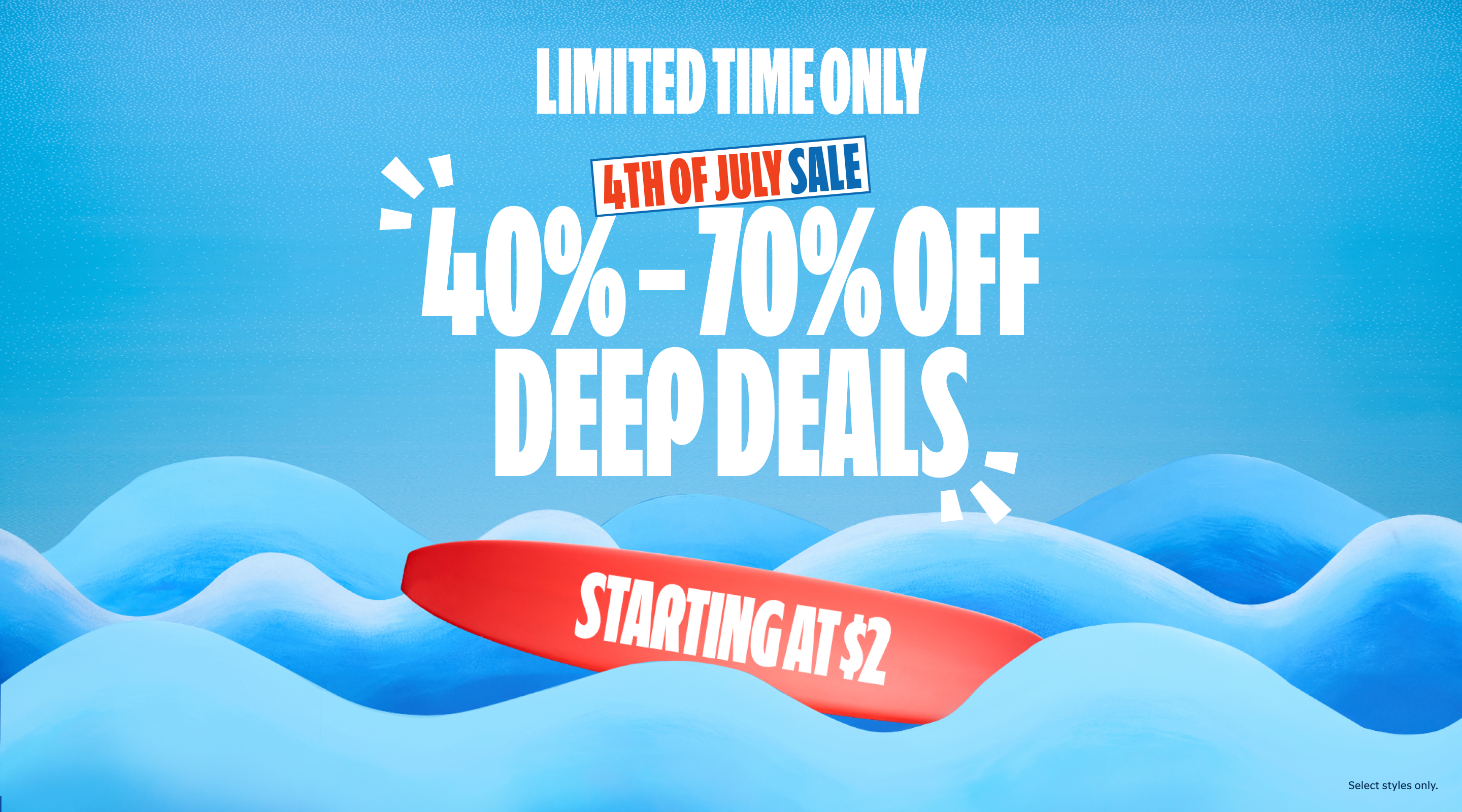 Limited time only. 4th of July sale. 40-70% off deep deals starting at $2. Shop all.