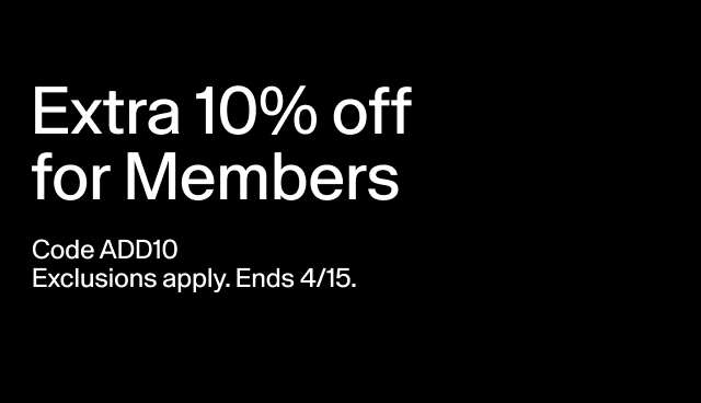 Extra 10% off for Members Code ADD10 Exclusions apply. Ends 4/15. Tap to apply