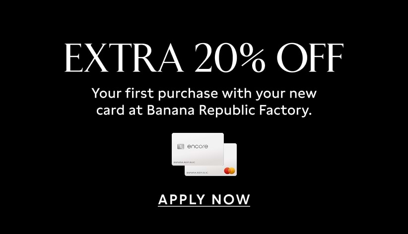 Extra 20% off your first purchase with your new card at Banana Republic Factory. Apply now.