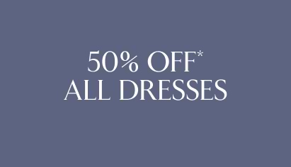 50% off* all dresses.