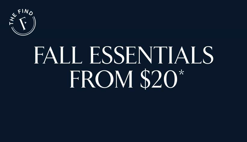 The find. Fall essentials from $12*.
