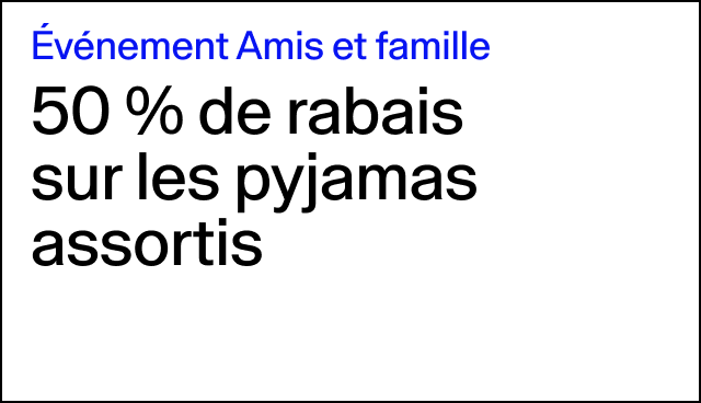 Événement Amis et famille 50 % de rabais sur les pyjamas assortis Certains modèles. 