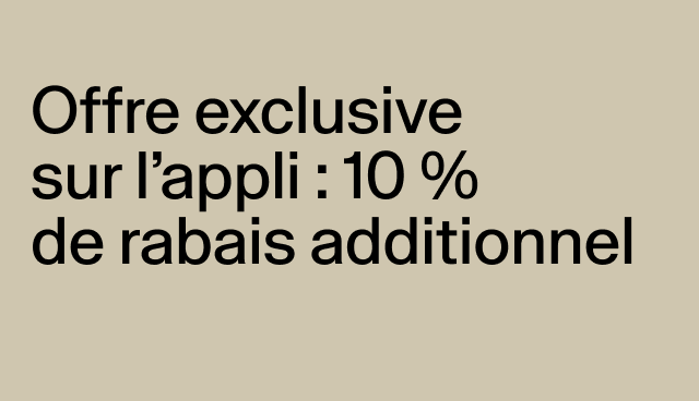 Offre exclusive sur l’appli : 10 % de rabais additionnel Des exclusions s’appliquent. 