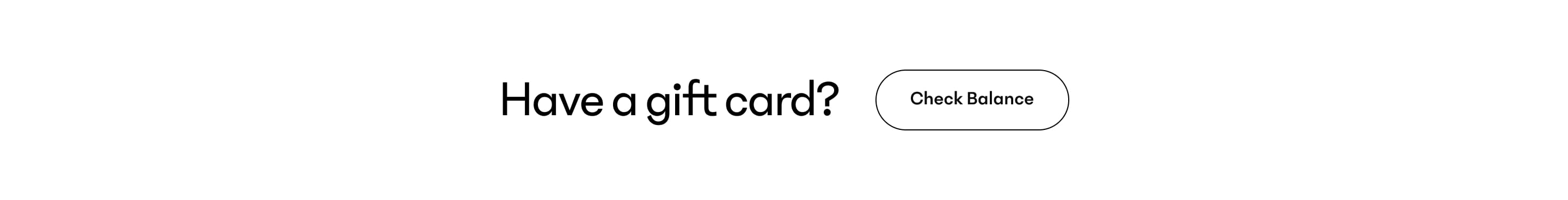 Text reads “Have a gift card?” with a “Check Balance” button.