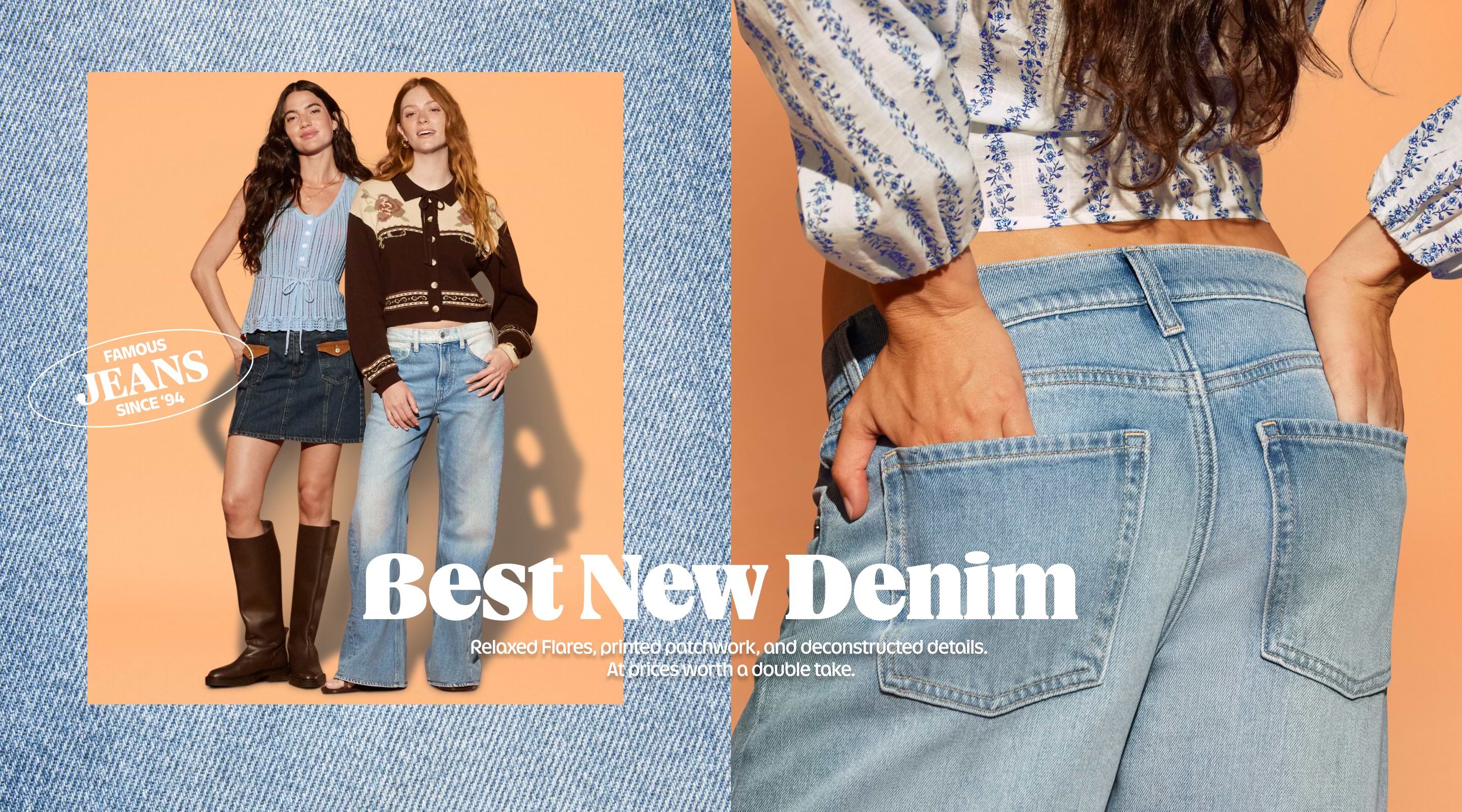 FAMOUS JEANS SINCE 94.  Best New Denim.  Relaxed Flares, printed patchwork, and deconstructed details. A trifecta worth a double take.