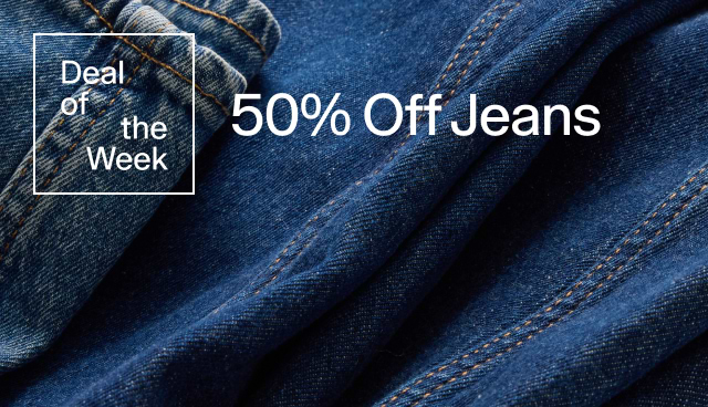 Deal of the week. 50 percent off jeans