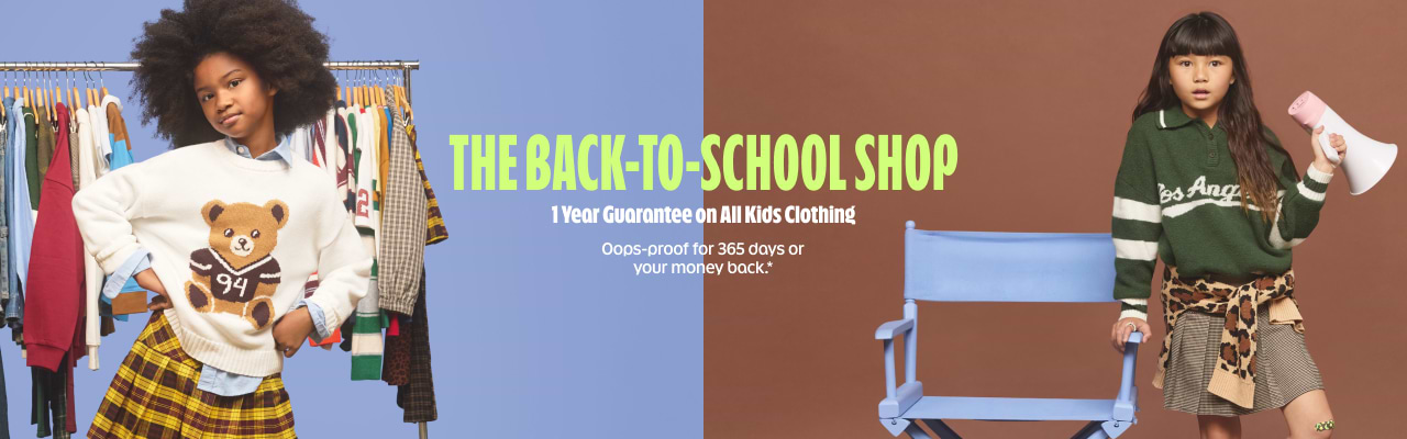 The back-to-school shop. 1 year guarantee on all kids clothing. Oops-proof for 365 days or your money back. 