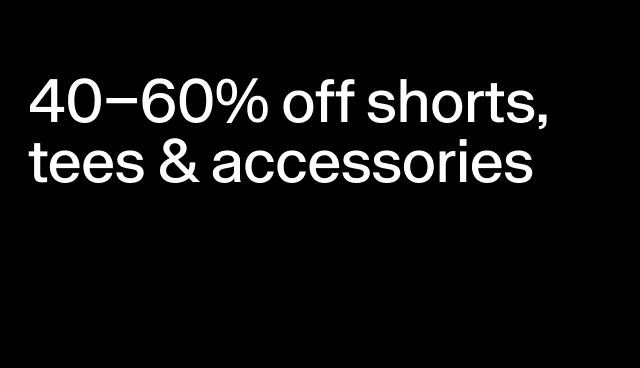 40-60% off shorts, tees, & accessories Select styles.