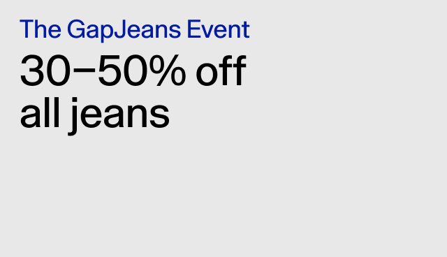 The GapJeans Event 30-50% off all jeans