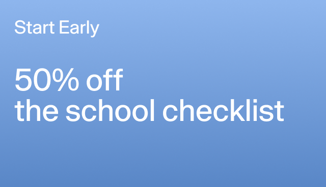Start Early 50% off the school checklist Select styles.