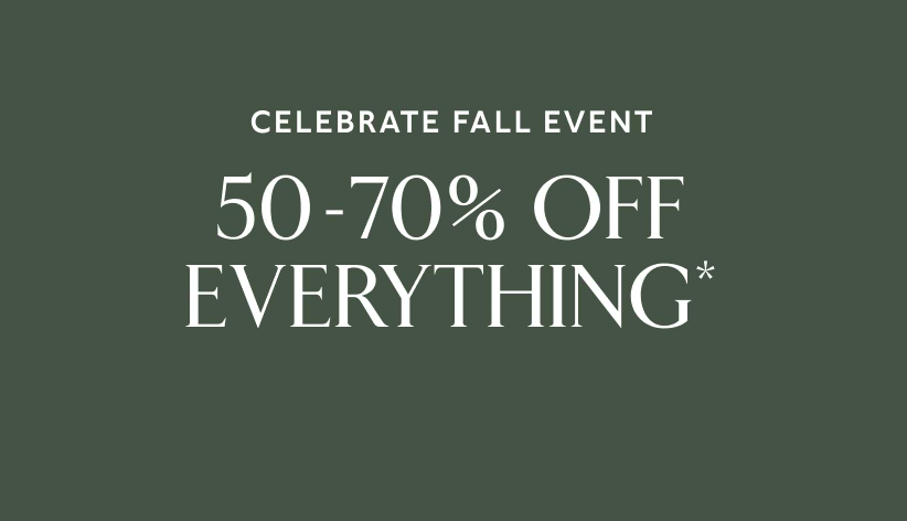 Celebrate fall event. 50-70% off everything*
