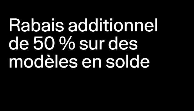 Rabais additionnel de 50 % sur des modèles en solde Rabais accordé à la caisse.