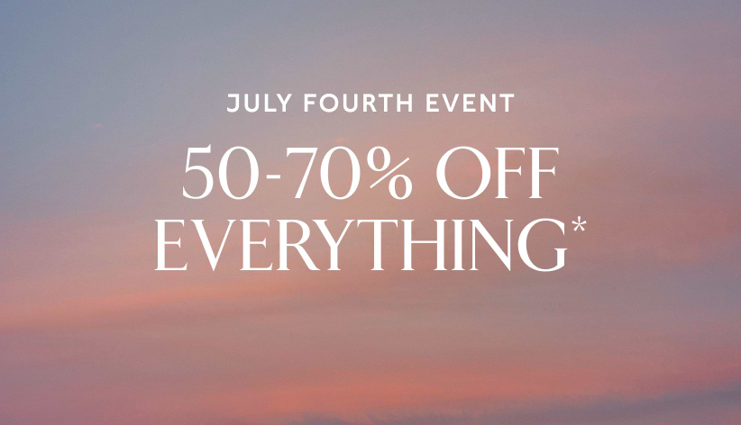 July fourth event. 50-70% off everything*