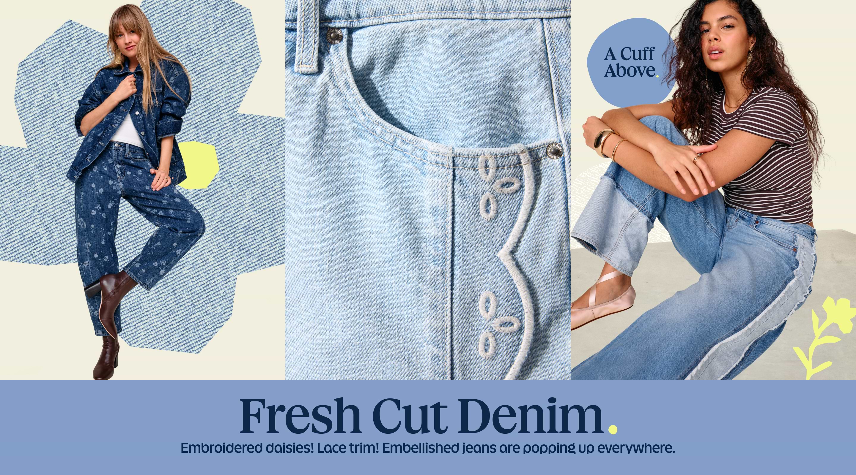Fresh cut denim. Embroidered daisies! Lace trims! Embellished jeans are popping up everywhere.