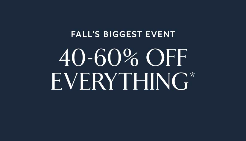 40-60% off everything*