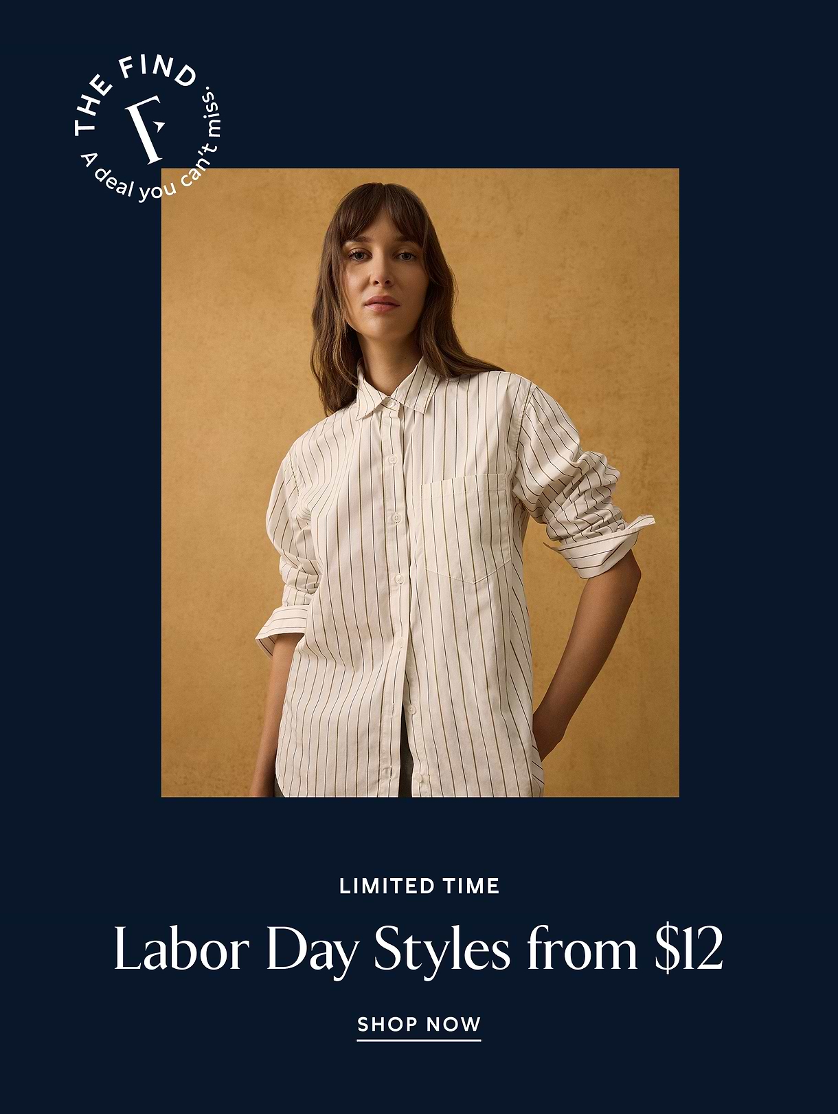 Alt text: Fashion ad featuring a person in a white pinstripe button-up shirt against a tan backdrop, with text: “Limited time — Labor Day Styles from $12. Shop Now,” and a “The Find—A deal you can’t miss” logo.