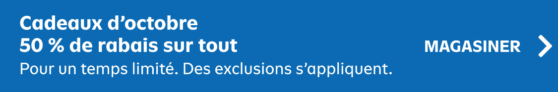 Cadeaux d'octobre 50 % de rabais sur tout. Pour un temps limité. des exclusions s'appliquent. magasiner