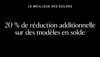 Le meilleur des soldes. 20 % de réduction additionnelle sur des modèles en solde.