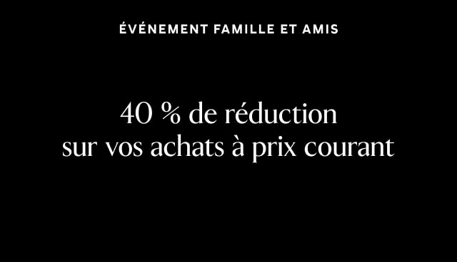 Événement Famille et amis. 40 % de réduction sur vos achats à prix courant.