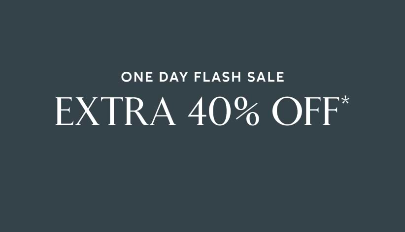 One day flash sale. Extra 40% off*.