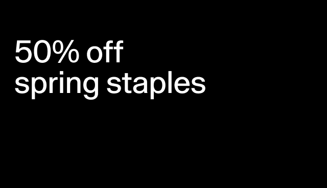 50% off spring staples Select styles. 