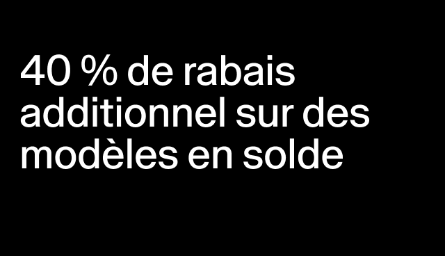 40 % de rabais additionnel sur des modèles en solde Réduction appliquée à la caisse.