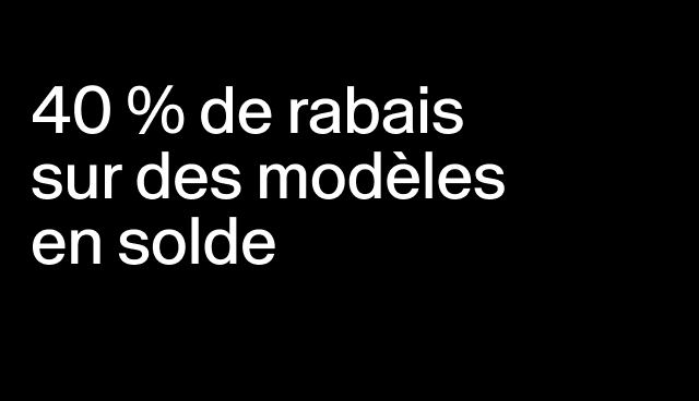 40 % de rabais sur des modèles en solde Rabais accordé à la caisse.