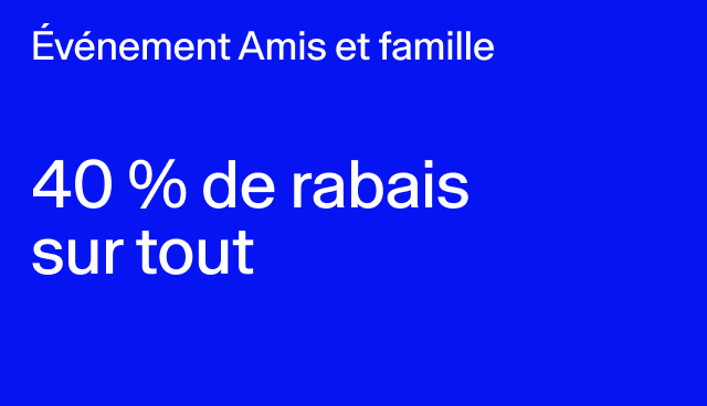 Événement Amis et famille 40 % de rabais sur tout En ligne et en magasin. Exclut collaborations avec d’autres marques. 