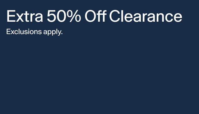 Extra 50 percent off clearance. Exclusions apply. 