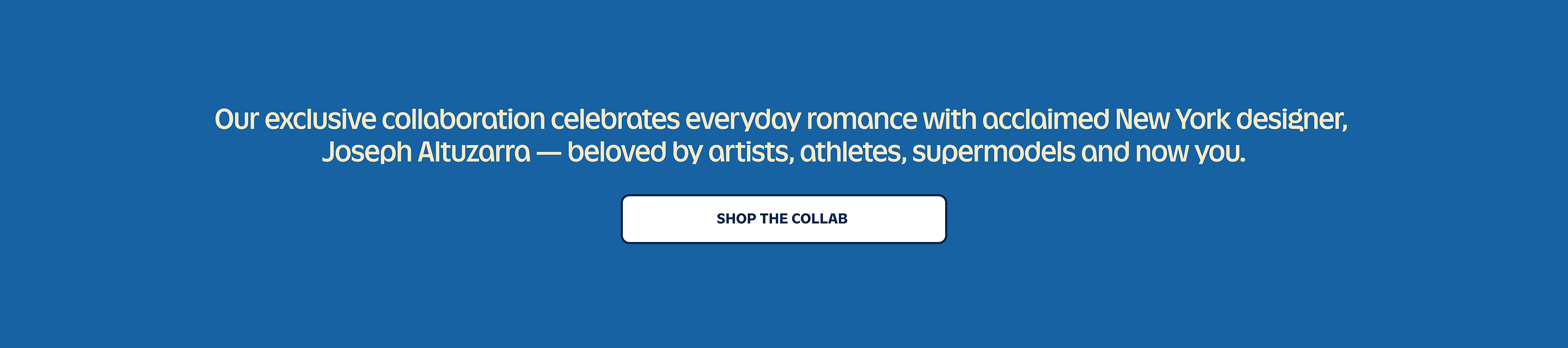 Banner promoting an exclusive collaboration with New York designer Joseph Altuzarra; button reads “Shop the Collab.”