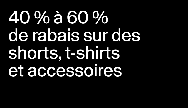 40 % à 60 % de rabais sur des shorts, t-shirts et accessoires Certains modèles.