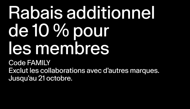 Rabais additionnel de 10 % pour les membres Code FAMILY Exclut les collaborations avec d’autres marques. Jusqu’au 21 octobre.