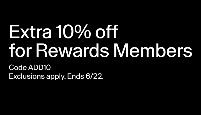 Extra 10% off for Rewards Members Code ADD10 Exclusions apply. Ends 6/22. Tap to apply