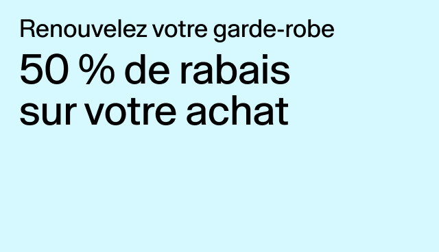 Renouvelez votre garde-robe 50 % de rabais sur votre achat Des exclusions s’appliquent.