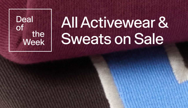 Deal of the Week. All Activewear & Sweats on Sale. 