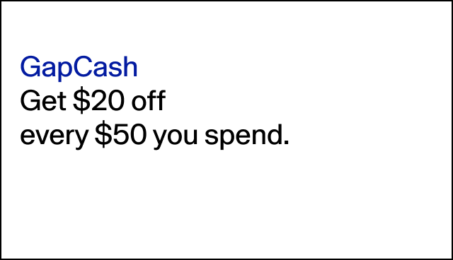 GapCash Get $20 off every $50 you spend. Up to $100 GapCash redeemable per transaction.
