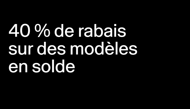 40 % de rabais sur des modèles en solde Rabais accordé à la caisse. 